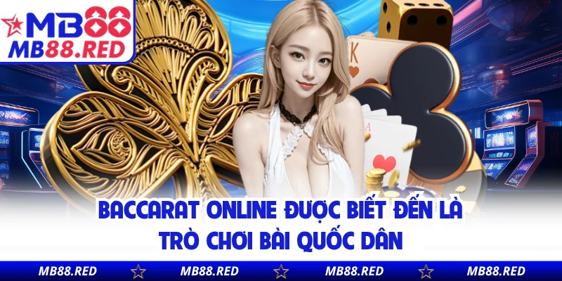 Baccarat online được biết đến là trò chơi bài quốc dân