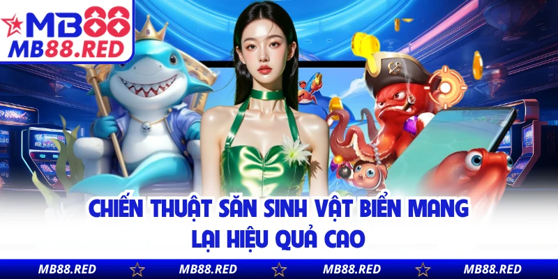 Chiến thuật săn sinh vật biển mang lại hiệu quả cao