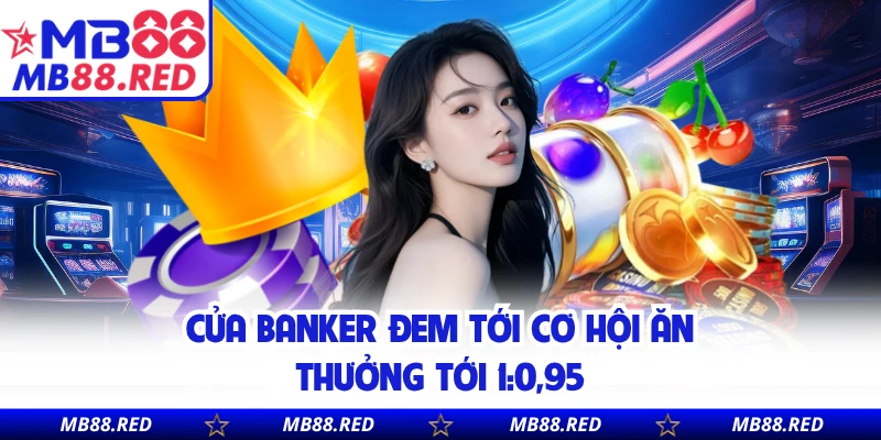 Cửa Banker đem tới cơ hội ăn thưởng tới 1:0,95