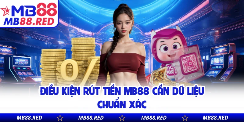 Điều kiện rút tiền MB88 cần dữ liệu chuẩn xác