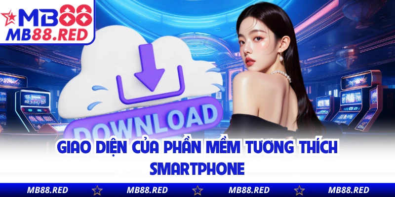Giao diện của phần mềm tương thích smartphone
