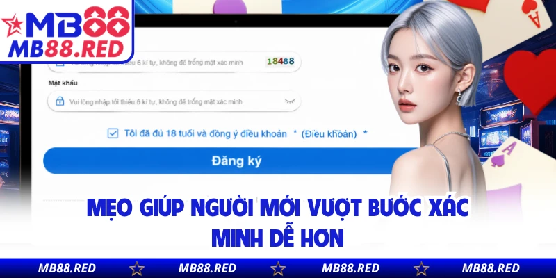 Mẹo giúp người mới vượt bước xác minh dễ hơn