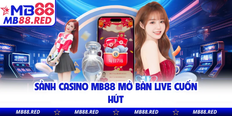 Sảnh casino MB88 mở bàn live cuốn hút