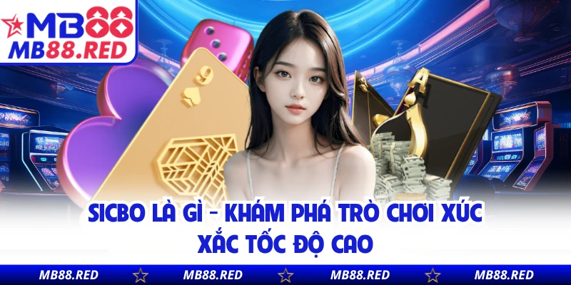 Sicbo Là Gì - Khám Phá Trò Chơi Xúc Xắc Tốc Độ Cao