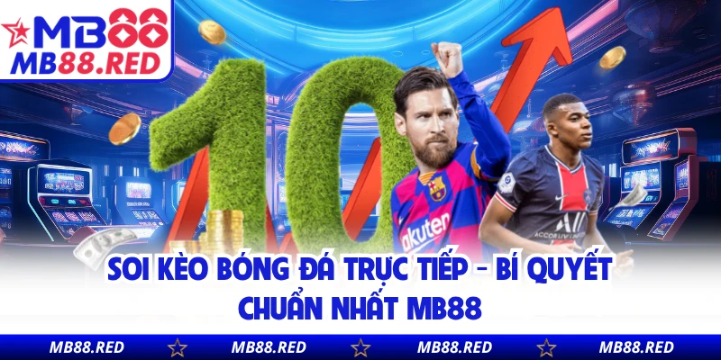 Soi Kèo Bóng Đá Trực Tiếp - Bí Quyết Chuẩn Nhất MB88