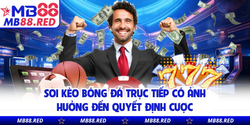 Soi kèo bóng đá trực tiếp có ảnh hưởng đến quyết định cược